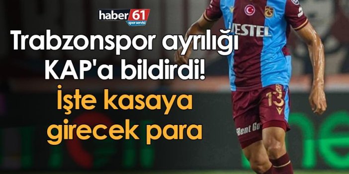 Trabzonspor ayrılığı KAP'a bildirdi! İşte kasaya girecek para