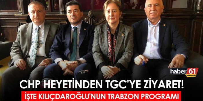 CHP Heyetinden TGC'ye ziyaret! İşte Kılıçdaroğlu'nun Trabzon programı