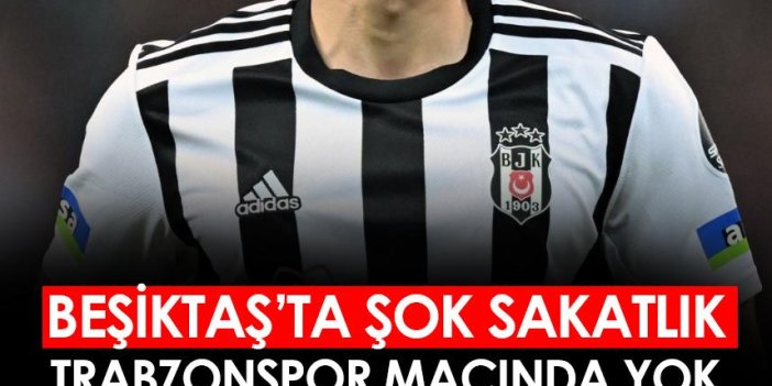 Beşiktaş'ta şok sakatlık! Trabzonspor maçında yok