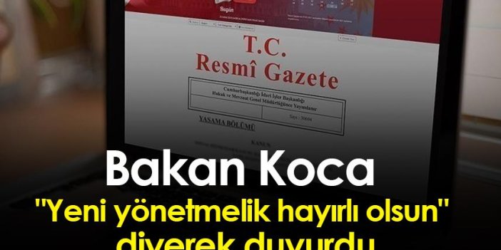 Bakan Koca "Yeni yönetmelik hayırlı olsun" diyerek duyurdu