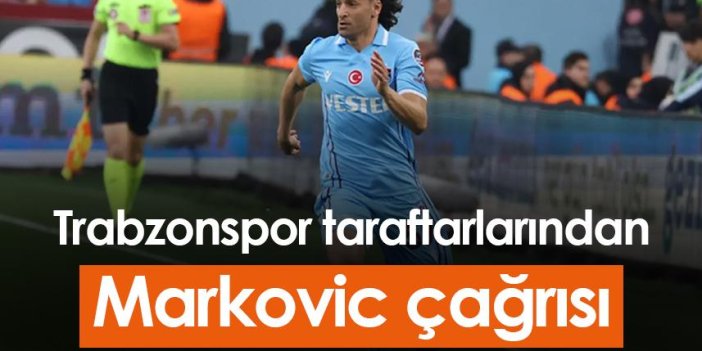 Trabzonspor taraftarlarından Markovic çağrısı