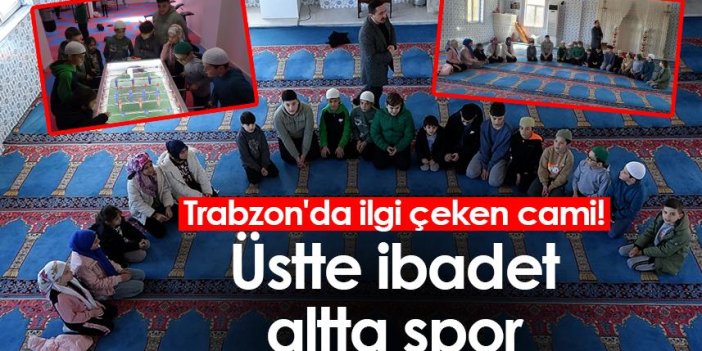 Trabzon'da ilgi çeken cami! Üstte ibadet altta spor