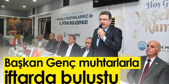 Başkan Genç, Trabzon'da muhtarlarla iftarda buluştu