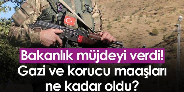 Gazi ve korucu maaşları ne kadar? Bakanlık müjdeyi verdi