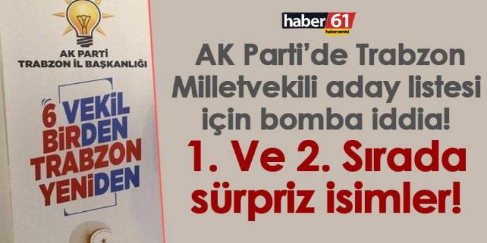 AK Parti’de Trabzon Milletvekili aday listesi için bomba iddia! 1. Ve 2. Sırada sürpriz isimler!