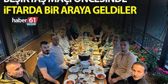 Beşiktaş maçı öncesinde taraftar liderleri iftarda buluştu