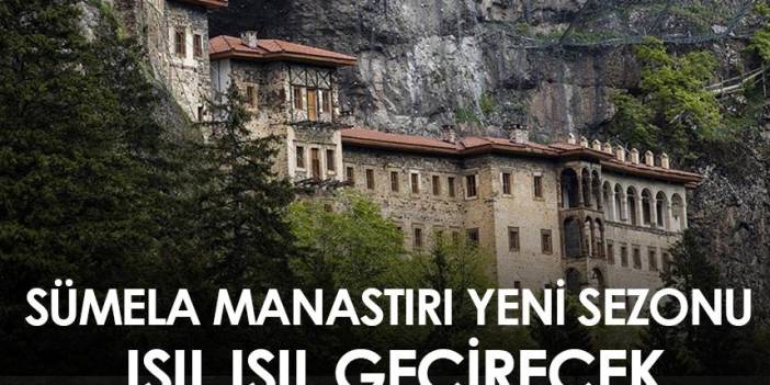 Sümela Manastırı yeni sezonu ışıl ışıl geçirecek