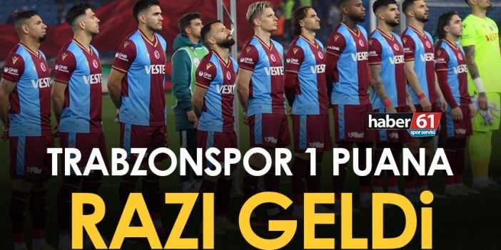 Trabzonspor Beşiktaş karşılaşmasında 1 puana razı oldu