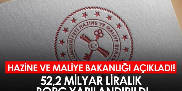 Hazine ve Maliye Bakanlığı açıkladı! 52,2 milyar liralık borç yapılandırıldı