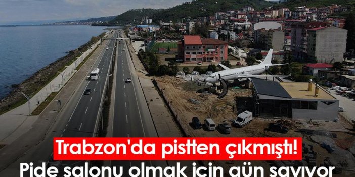 Trabzon'da pistten çıkmıştı! Pide salonu olmak için gün sayıyor