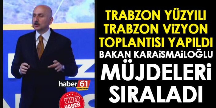 AK Parti Trabzon Vizyon Toplantısı yapıldı! Bakan Adil Karaismailoğlu müjdeleri sıraladı