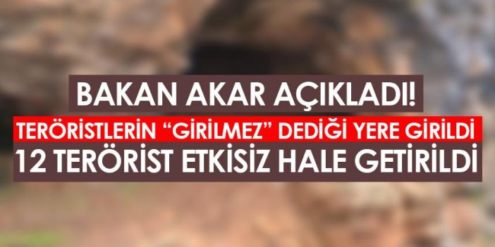 Bakan Hulisi Akar açıkladı! 12 terörist etkisiz hale getirildi