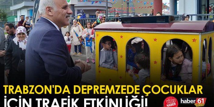 Trabzon'da depremzede çocuklar için trafik etkinliği!