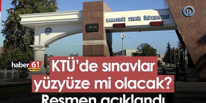 KTÜ’de sınavlar yüzyüze mi olacak? Resmen açıklandı