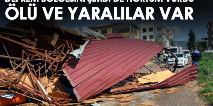 Kahramanmaraş'ta deprem Bölgesini şimdi de hortum vurdu! Ölü ve yaralılar var