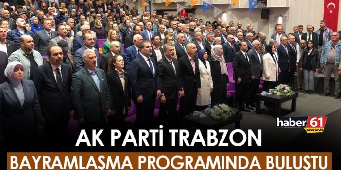 AK Parti Trabzon bayramlaşma programında buluştu