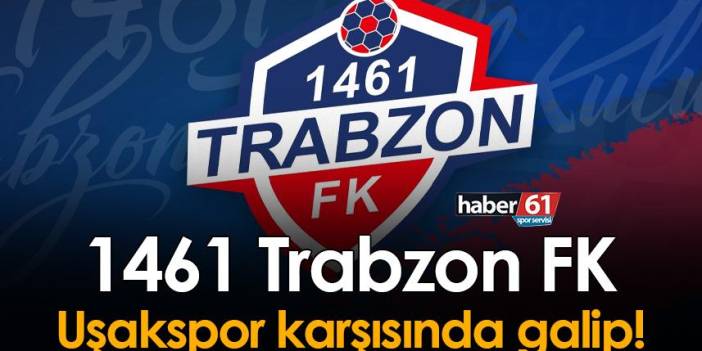 1461 Trabzon Uşakspor karşısında galip!