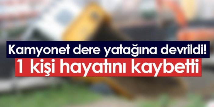 Giresun'da kamyonet dere yatağına devrildi! 1 ölü