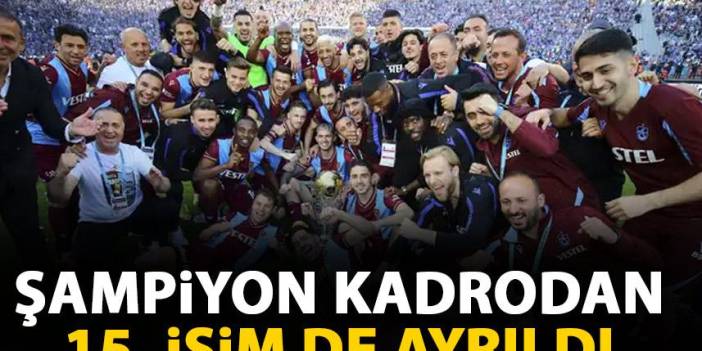 Trabzonspor'un şampiyon kadrosundan 15. isim de ayrıldı!