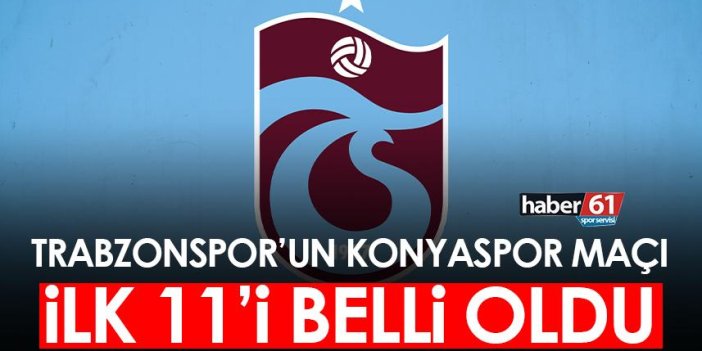 Trabzonspor'un Konyaspor maçı 11'i belli oldu