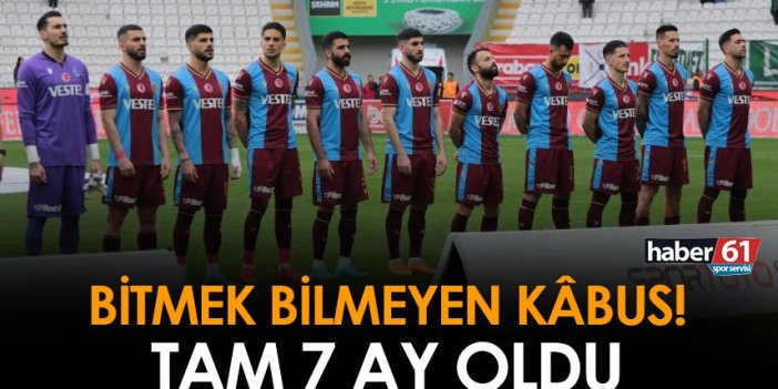 Trabzonspor'un bitmek bilmeyen kâbusu! Tam 7 aydır...