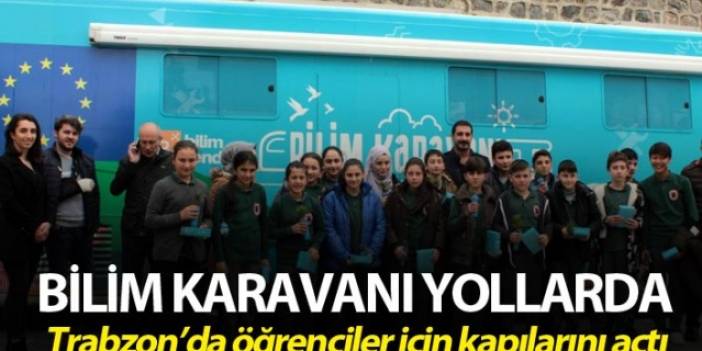 Bilim karavanı yollarda - Trabzon'da kapılarını öğrenciler için açtı