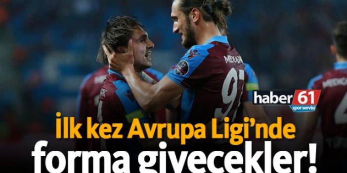 İlk kez Avrupa Ligi’nde forma giyecekler!