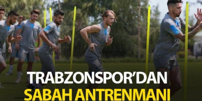 Trabzonspor'dan sabah antrenmanı