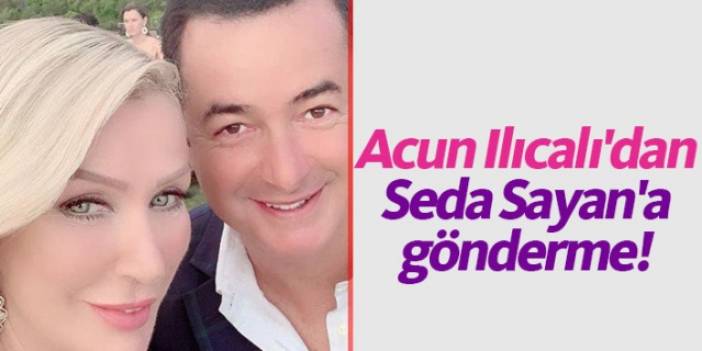 Acun Ilıcalı Seda Sayan'a gönderme yaptı