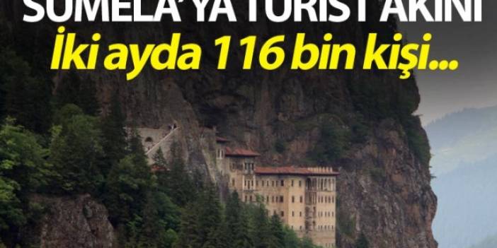 Sümela Manastırını bu yılın iki aylık döneminde 116 bin kişi ziyaret etti