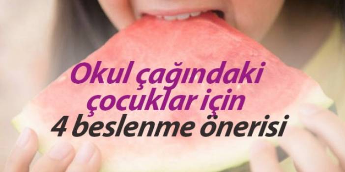 Okul çağındaki çocuklar için 4 beslenme önerisi