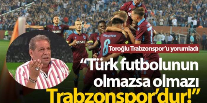 "Trabzonspor Türk futbolunun olmazsa olmazıdır"