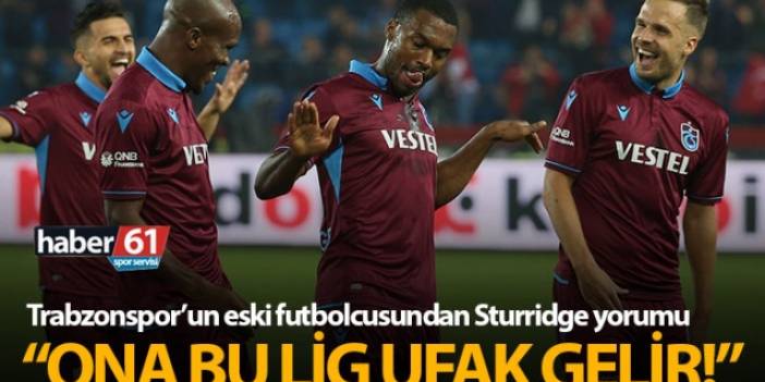 "Sturridge'ye bu lig ufak gelir"