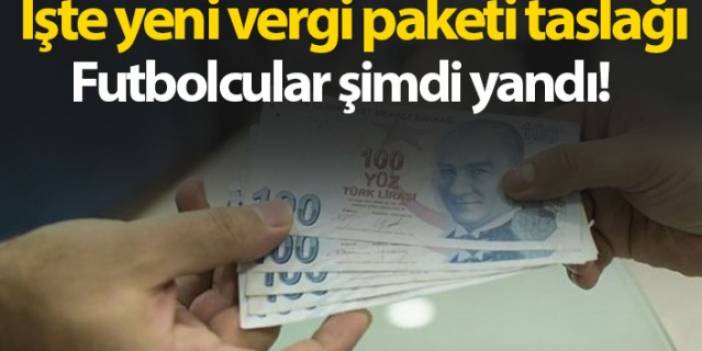 İşte yeni vergi paketi taslağı