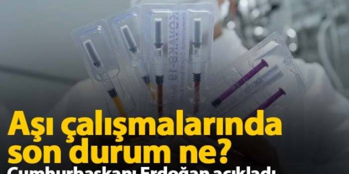 Aşı çalışmalarında son durum ne?