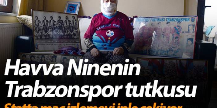 Havva Ninenin Trabzonspor tutkusu