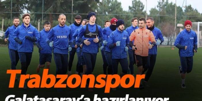 Trabzonspor Galatasaray'a hazırlanıyor