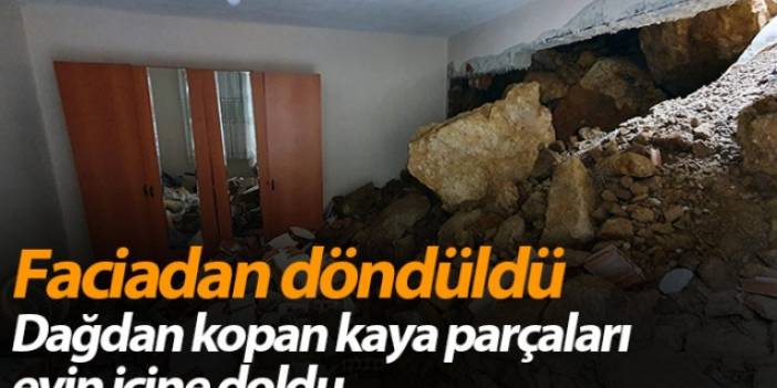 Gümüşhane’de dağdan kopan kaya parçaları evin içine doldu