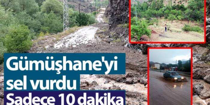 Gümüşhane'yi sel vurdu! Sadece 10 dakika