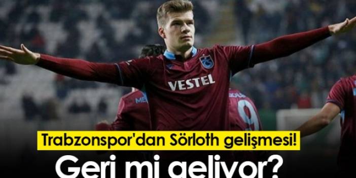 Trabzonspor'dan Sörloth gelişmesi! Geri mi geliyor? Foto Haber