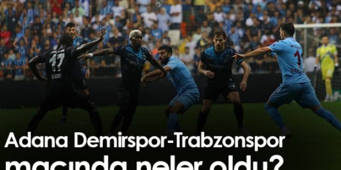 Adana Demirspor Trabzonspor maçında neler oldu? Foto Galeri