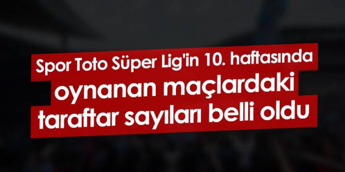 Spor Toto Süper Lig'in 10. haftasında maçlardaki taraftar sayıları belli oldu Foto Galeri