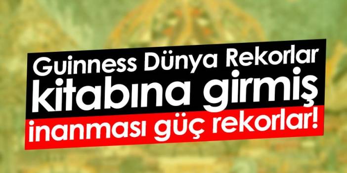 Guinness Dünya Rekorlar kitabına girmiş inanması güç rekorlar! Foto Haber