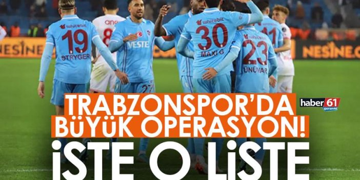 Trabzonspor’da büyük operasyon! İşte o liste