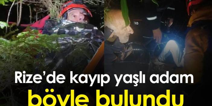 Rize'de kayıp yaşlı adam 5 saat sonra böyle bulundu