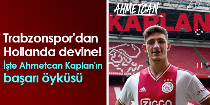 Trabzonspor'dan Hollanda devine! İşte Ahmetcan Kaplan'ın başarı öyküsü