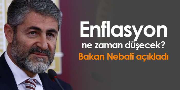 Enflasyon ne zaman düşecek? Bakan Nebati açıkladı