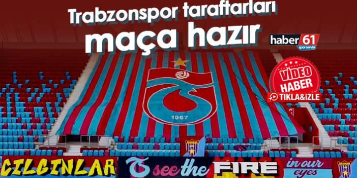 Trabzonspor taraftarları maça hazır