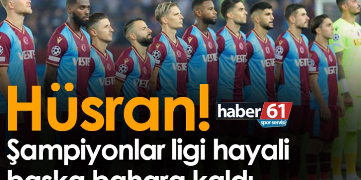 Trabzonspor'un şampiyonlar Ligi hayali başka bahara kaldı