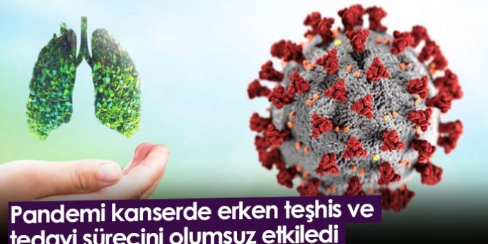 Pandemi kanserde erken teşhis ve tedavi sürecini olumsuz etkiledi